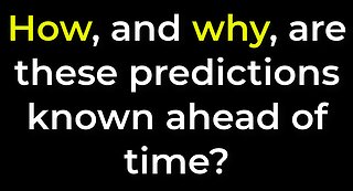 How, and why, are these predictions known in advance of time?