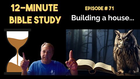 12-Minute Bible Study # 71: Building a house...