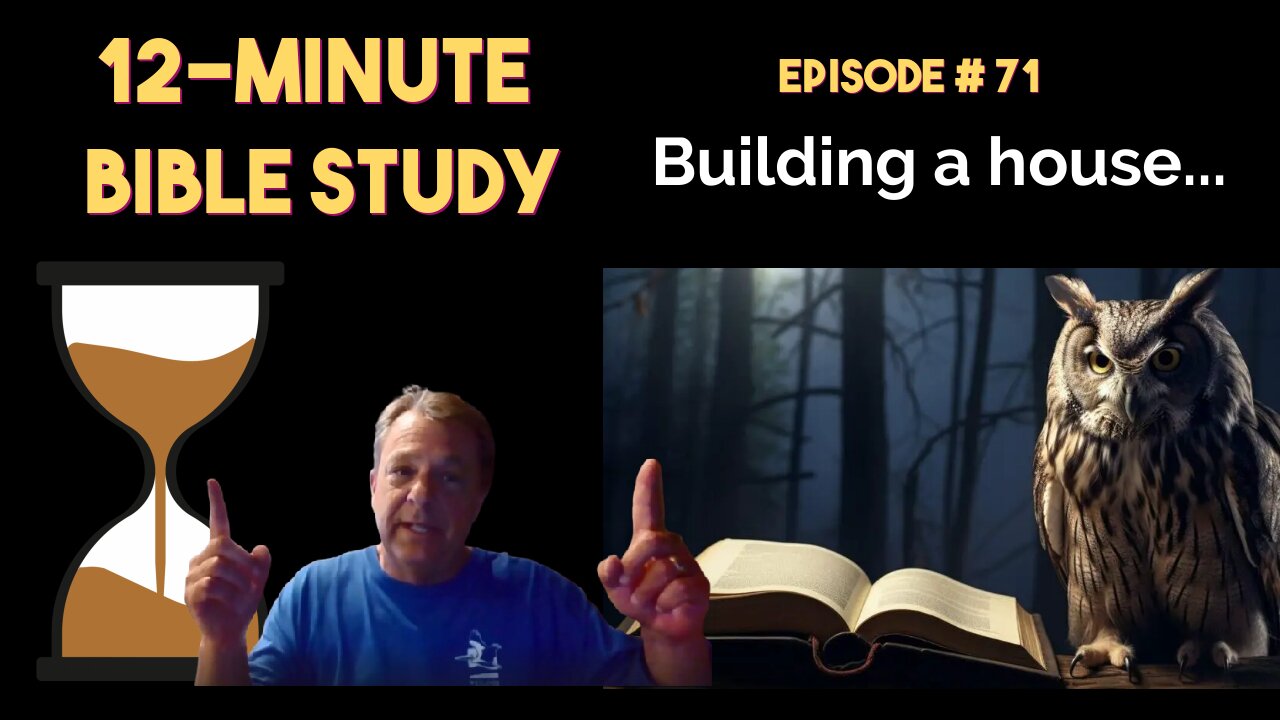 12-Minute Bible Study # 71: Building a house...