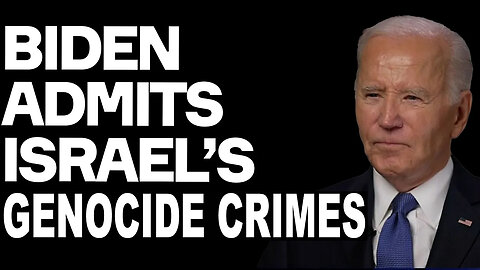 Joe Biden ADMITS Israel's Genocide Crimes - And So Accidentally Confessed Own Guilt