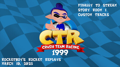 RRR March 10, 2025: CTR - 1999 (Story Room 1 and trying out Custom Tracks)