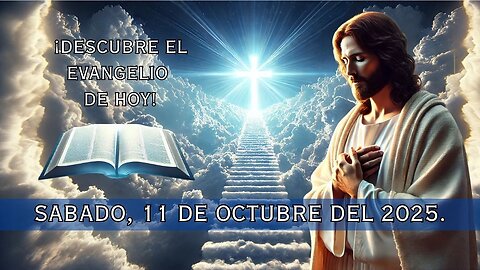 🙏✨¡Descubre el Evangelio de hoy Sábado, 11 de Octubre del 2025✨🙏