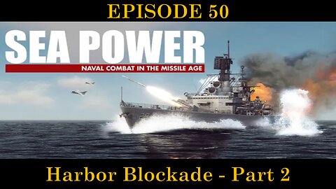 Sea Power - Naval Combat in the Missile Age - EPISODE 50 - Harbor Blockade - Part 2