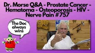 Dr. Morse Q&A - Prostate Cancer - Hematoma - Osteoporosis - HIV - Nerve Pain #757