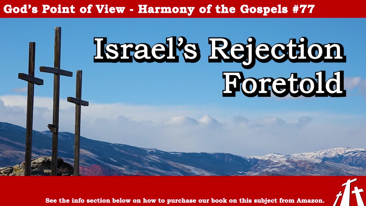 Harmony of the Gospels #77 - Israel's Rejection Foretold || God's Point of View