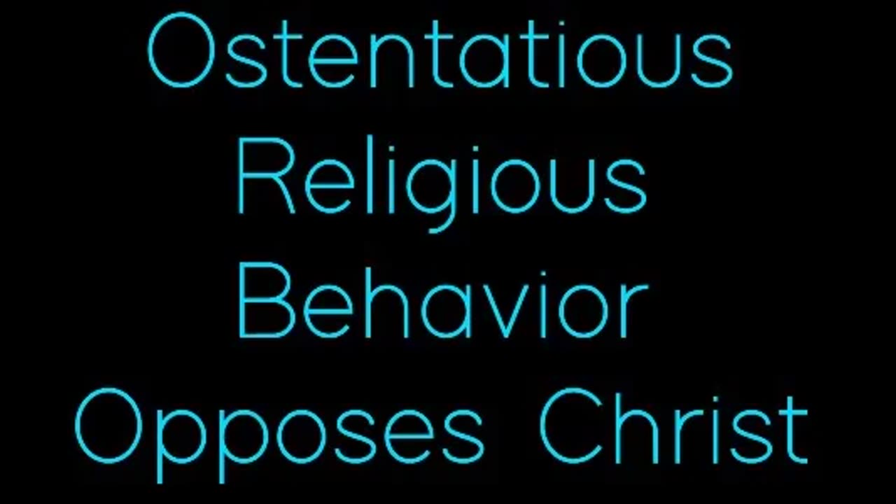 Ostentatious Religious Behavior Opposes Christ
