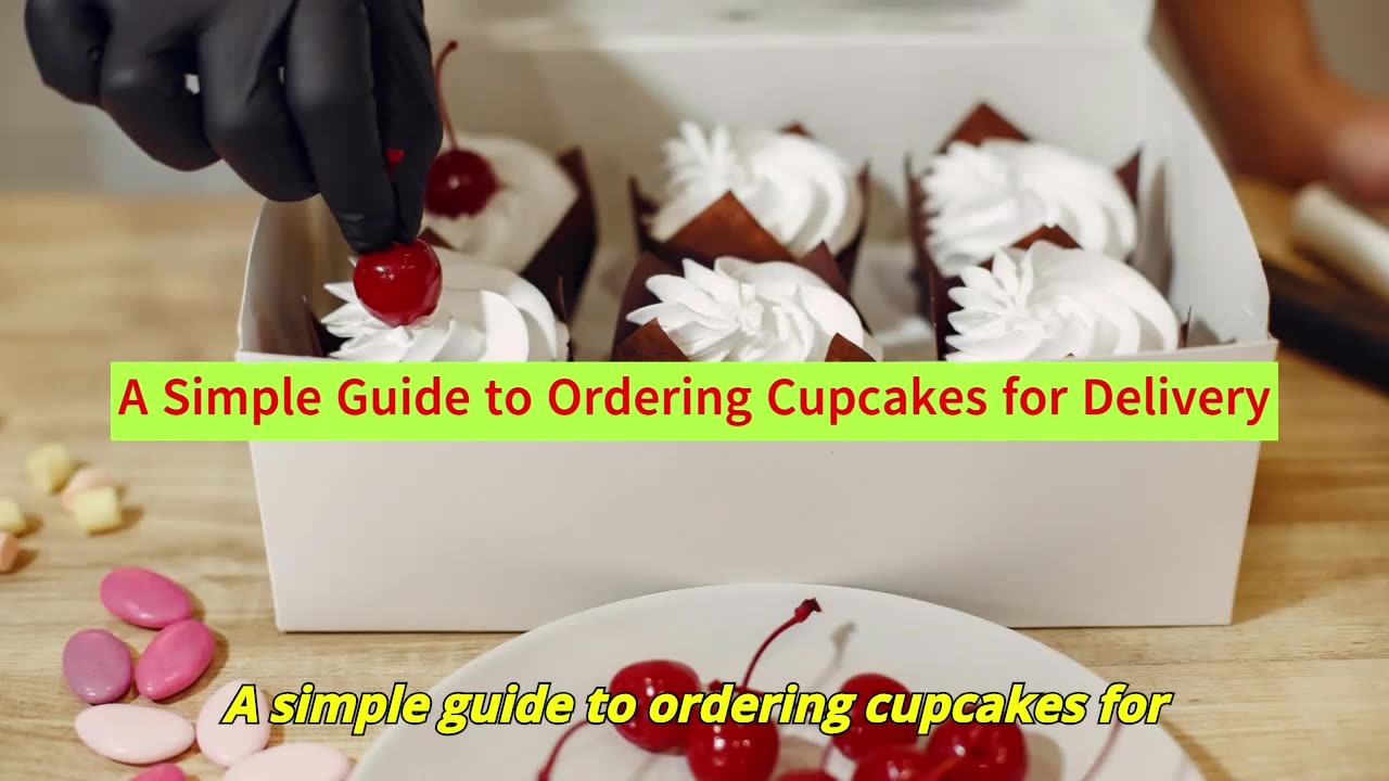 A Simple Guide to Ordering Cupcakes for Delivery