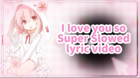 I love you so // Super slowed + reverb | lyric video