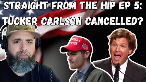 STRAIGHT FROM THE HIP EP 5: TUCKER CARLSON CANCELLED? #tuckercarlson #nickfuentes #aipac #isreal