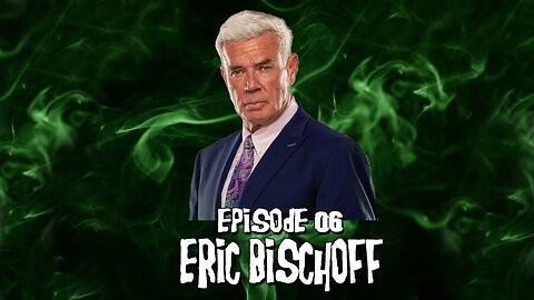 Episode #6 - Eric Bischoff (2/7/24)