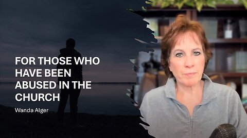 FOR THOSE WHO HAVE BEEN ABUSED IN THE CHURCH
