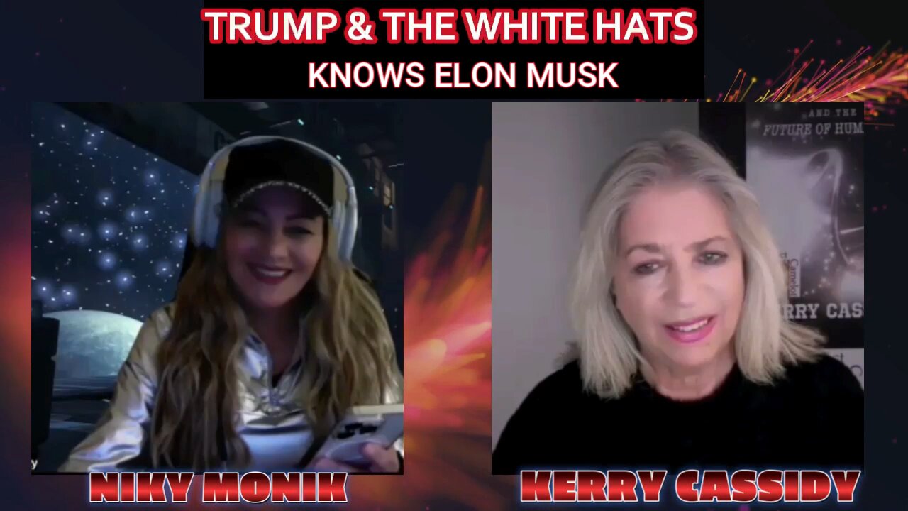 TRUMP & THE WHITE HATS -ELON MUSK- KERRY CASSIDY & NIKYMONIK