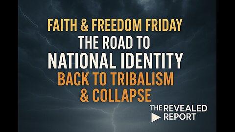 Faith & Freedom Friday: The Road to National Identity, Back to Tribalism & Collapse