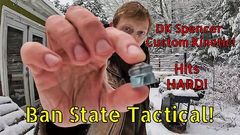 DK Custom Kinetics from DK Spencer! This is gonna Hurt! (Ban State Tactical)