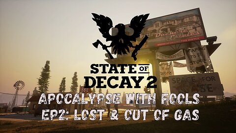 State of Decay 2: Apocalypse With Fools Ep2: Lost & Out Of Gas