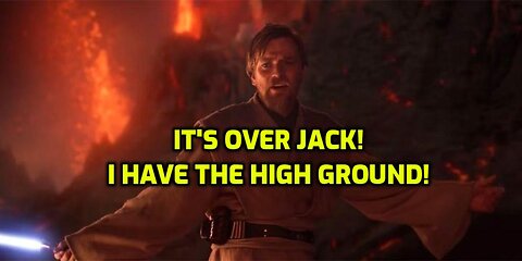 It's over Jack! I have the high ground!