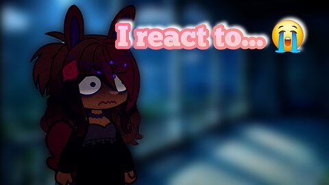I react to... 😭😭😭