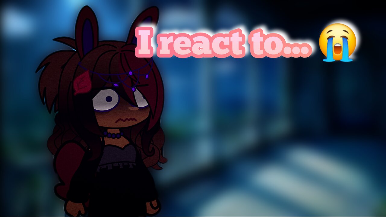 I react to... 😭😭😭