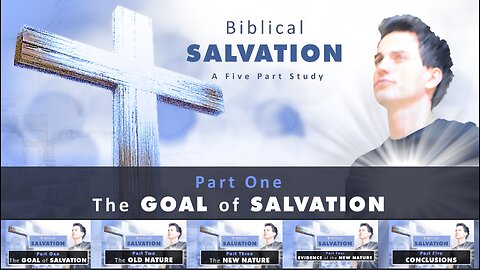 Biblical Salvation Part 1 - The Goal of Salvation