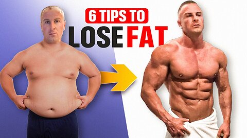 6 Tips For Losing Fat!
