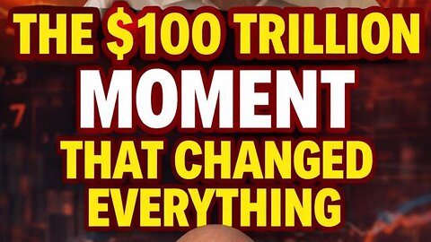 THE £100 TRILLION MOMENT THAT CHANGED EVERYTHING