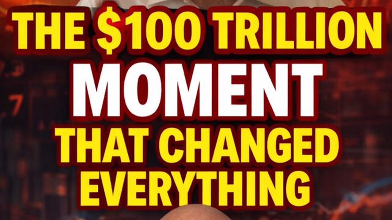 THE £100 TRILLION MOMENT THAT CHANGED EVERYTHING