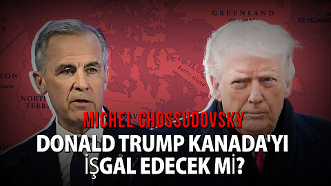 DONALD TRUMP KANADA'YI İŞGAL EDECEK Mİ? - MİCHEL CHOSSUDOVSKY