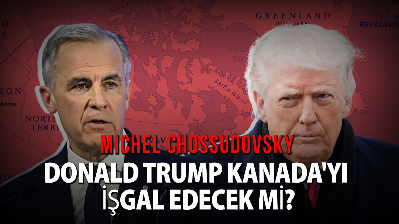 DONALD TRUMP KANADA'YI İŞGAL EDECEK Mİ? - MİCHEL CHOSSUDOVSKY