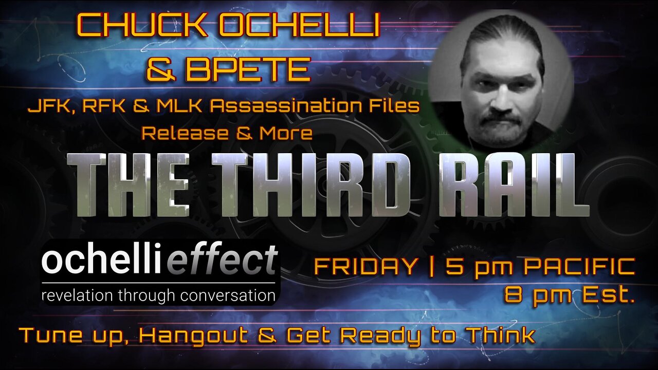 Third Rail: Chuck Ochelli & Bpete | RFK, JFK, & MLK Assassination Files Release & More!