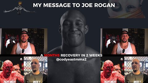 MY MESSAGE TO JOE ROGAN: A MONTH RECOVERY IN 2 WEEKS @codyeastmma2