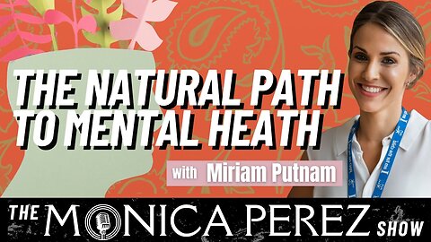 The Natural Path to Mental Health w/ Miriam Putnam