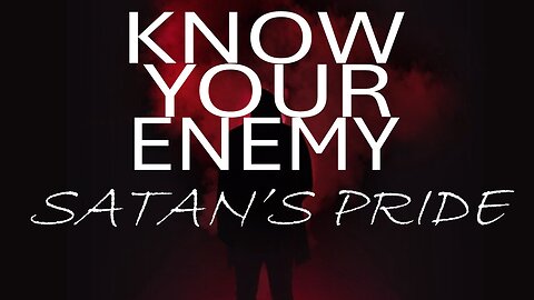 01.25.26 Know Your Enemy - Satan's Pride