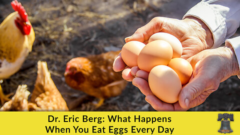 Dr. Eric Berg: What Happens When You Eat Eggs Every Day