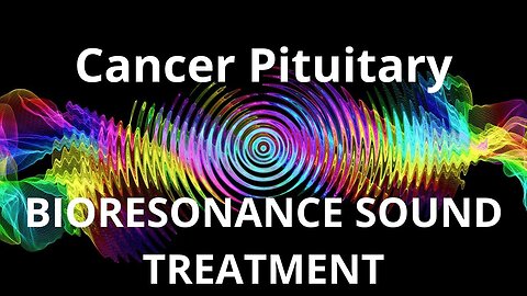 Cancer Pituitary _ Sound therapy session