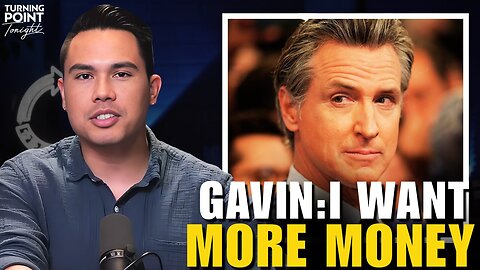 Gavin Newsom wants MORE Money to do His Job