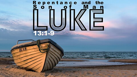 “Repentance and the Son of Man” - Luke 13:1-9