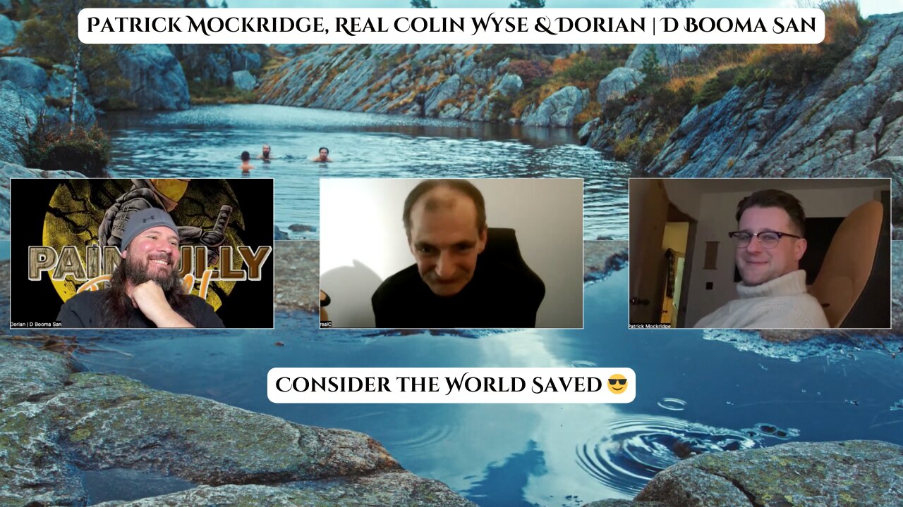 Patrick Mockridge, Real Colin Wyse & Dorian | D Booma San ~ Consider the World Saved 😎