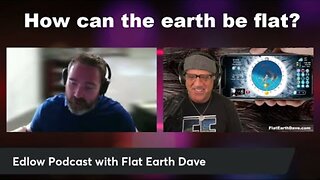 [Edlow Podcast] Flat Earth Dave - Round or Flat? The Argument for Flat Earth [Oct 28, 2024]