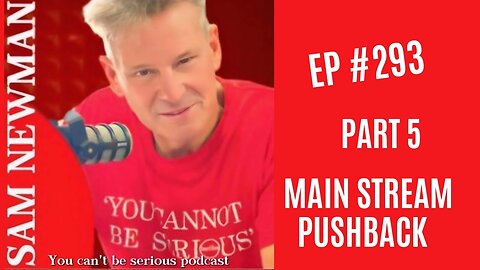 You Cannot Be Serious: Ep 293 - Part 5 - Main Stream Push Back