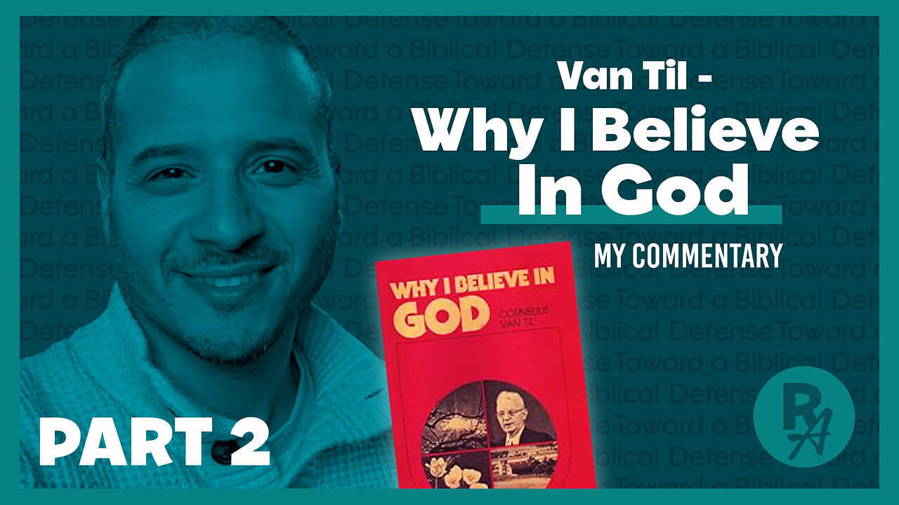 RA - Ep 76 - Van Til - Why I Believe In God, Pt. 2