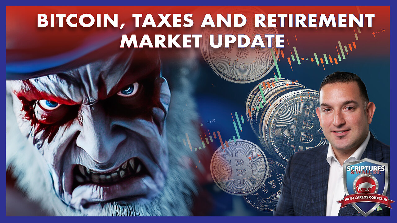 SCRIPTURES AND WALLSTREET - MARKET UPDATE- BITCOIN, TAXES AND RETIREMENT