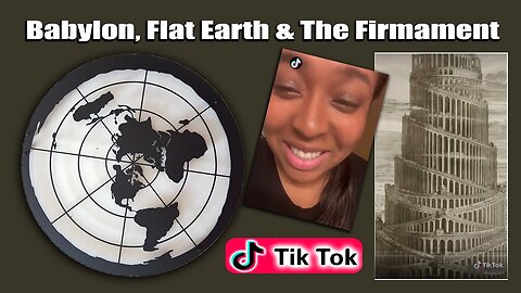 Babylon, Flat Earth & The Firmament ( Parts 1-8 )