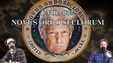 T.V.R #37: Novus Ordo Seclorum