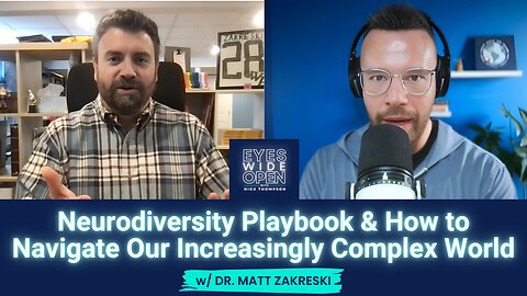 Neurodiversity Playbook & How to Navigate Our Increasingly Complex World w/ Dr. Matt Zakreski