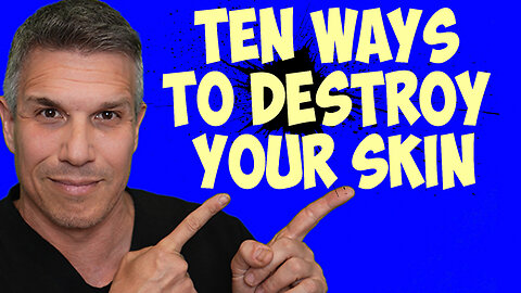 Ten Ways to Destroy Your Skin!