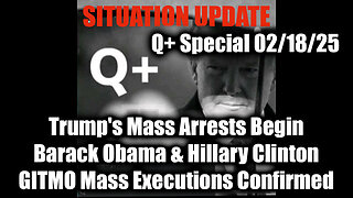 Situation Update 2/18/25 - Trump's Mass Arrests Begin, GITMO Mass Executions Confirmed