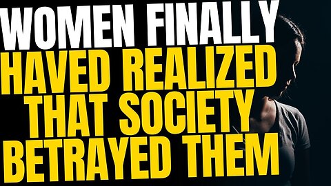 Women Are Finally Realizing That Society Betrayed Them