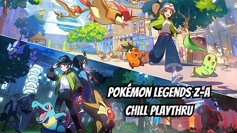 Pokemon Legends Z-A: Chill Playthru