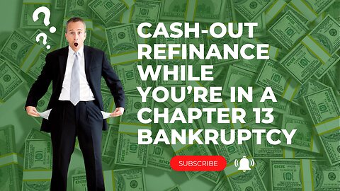 Cash-Out Refinance While You’re in a Chapter 13 Bankruptcy
