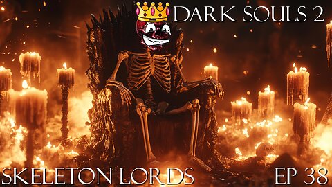 Dark Souls 2 Ep 38: Skeleton Lords